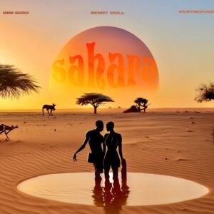 Benny-Chill-DBN-Gogo-Mustbedubz-Sahara-300x300 Benny Chill, DBN Gogo & Mustbedubz - Sahara