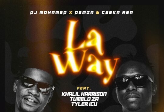 DJ Mohamed, D2mza & Ceeka RSA - La Way (feat. Khalil Harrison, Tumelo ZA & Tyler ICU)