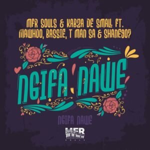 MFR-Souls-Kabza-De-Small-Ngifa-Nawe-feat.-MaWhoo-Bassie-T-Man-SA-Shane907-300x300 MFR Souls & Kabza De Small - Ngifa Nawe (feat. MaWhoo, Bassie, T-Man SA & Shane907)