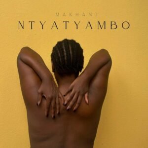 Makhanj-–-Ntyatyambo-EP-300x300 Makhanj – Ntyatyambo EP