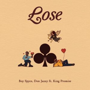 Boy-Spyce-Don-Jazzy-King-Promise-Lose-300x300 Boy Spyce, Don Jazzy & King Promise - Lose