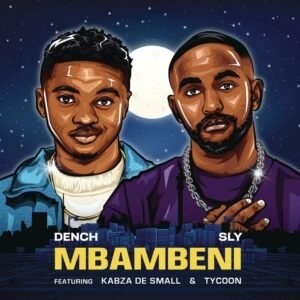 Dench-Sly-Mbambeni-feat.-Kabza-De-Small-TYCOON-300x300 Dench & Sly - Mbambeni (feat. Kabza De Small & TYCOON)