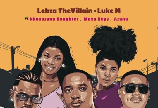 Lebza TheVillain & Luke M – Nanini Na (feat. Nkosazana Daughter, Azana & Musa Keys)