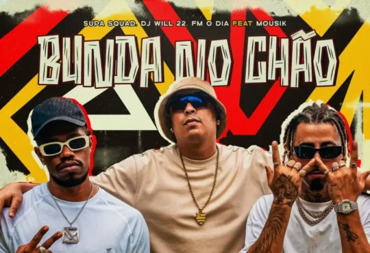 Supa Squad – Bunda no Chão (ft. DJ Will 22, Mousik & FM O Dia)